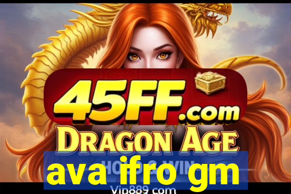 ava ifro gm